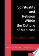 Spirituality and religion within the culture of medicine : from evidence to practice /