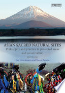 Asian sacred natural sites : philosophy and practice in protected areas and conservation /