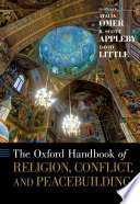 The Oxford handbook of religion, conflict, and peacebuilding /