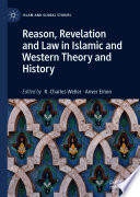 Reason, Revelation and Law in Islamic and Western Theory and History /