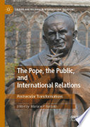 The Pope, the Public, and International Relations : Postsecular Transformations /