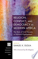 Religion, conflict, and democracy in modern Africa : the role of civil society in political engagement /