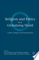 Religion and Ethics in a Globalizing World : Conflict, Dialogue, and Transformation /