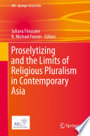 Proselytizing and the limits of religious pluralism in contemporary Asia /