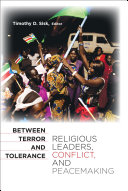 Between terror and tolerance : religious leaders, conflict, and peacemaking /