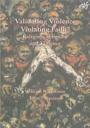 Validating violence--violating faith? : religion, scripture and violence /