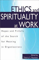 Ethics and spirituality at work : hopes and pitfalls of the search for meaning in organizations /