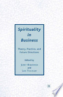 Spirituality in Business : Theory, Practice, and Future Directions /