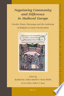 Negotiating community and difference in medieval Europe : gender, power, patronage, and the authority of religion in Latin Christendom /