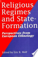 Religious regimes and state-formation : perspectives from European ethnology /