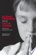 Religious upbringing and the costs of freedom : personal and philosophical essays /