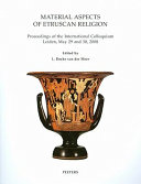 Material aspects of Etruscan religion : proceedings of the international colloquium Leiden, May 29 and 30, 2008 /