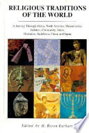 Religious traditions of the world : a journey through Africa, Mesoamerica, North America, Judaism, Christianity, Islam, Hinduism, Buddhism, China, and Japan /