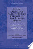 Ritual dynamics and religious change in the Roman Empire : proceedings of the eighth Workshop of the International Network Impact of Empire (Heidelberg, July 5-7, 2007) /