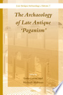 The archaeology of late antique "paganism" /