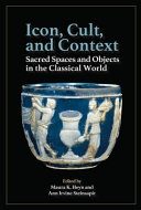 Icon, cult, and context : sacred spaces and objects in the classical world /