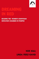 Dreaming in red : the women's Dionysian initiation chamber in Pompeii /