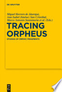 Tracing Orpheus : studies of orphic fragments : in honour of Alberto Bernabé /