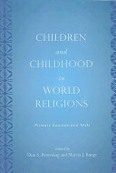 Children and childhood in world religions : primary sources and texts /