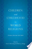 Children and childhood in world religions : primary sources and texts /