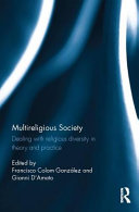 Multireligious society : dealing with religious diversity in theory and practice /