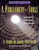 A parliament of souls : in search of global spirituality : interviews with 28 spiritual leaders from around the world /