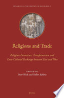 Religions and trade : religious formation, transformation, and cross-cultural exchange between East and West /