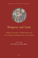 Religions and trade : religious formation, transformation and cross-cultural exchange between East and West /