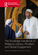 The Routledge handbook of religious literacy, pluralism and global engagement /