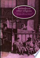 Attitudes to other religions : comparative religion in seventeenth- and eighteenth-century Britain /