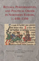 Rituals, performatives, and political order in Northern Europe, c. 650-1350 /