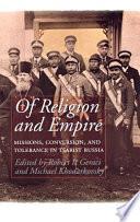 Of religion and empire : missions, conversion, and tolerance in Tsarist Russia /