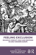 Feeling exclusion : religious conflict, exile and emotions in early modern Europe /