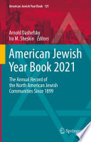 American Jewish Year Book 2021 : The Annual Record of the North American Jewish Communities Since 1899 /