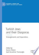 Turkish Jews and their Diasporas : Entanglements and Separations /