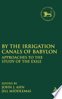 By the irrigation canals of Babylon : approaches to the study of the exile /