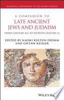 A Companion to late ancient Jews and Judaism : third century BCE to 7th century CE /