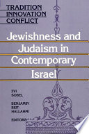 Tradition, innovation, conflict : Jewishness and Judaism in contemporary Israel /