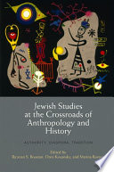 Jewish studies at the crossroads of anthropology and history : authority, diaspora, tradition /