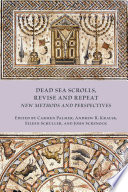 Dead Sea Scrolls, revise and repeat : new methods and perspectives /