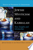 Jewish mysticism and Kabbalah : new insights and scholarship /