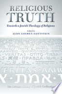 Religious truth : towards a Jewish theology of religion /