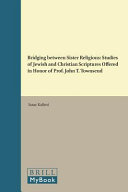 Bridging between sister religions : studies of Jewish and Christian scriptures offered in honor of Prof. John T. Townsend /