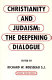 Christianity and Judaism : the deepening dialogue /