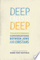 Deep calls to deep : transforming conversations between Jews and Christians /