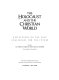 The Holocaust and the Christian world : reflections on the past, challenges for the future /