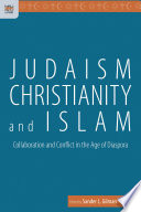 Judaism, Christianity, and Islam : collaboration and conflict in the age of diaspora /