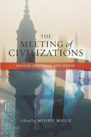 The meeting of civilizations : Muslim, Christian, and Jewish /