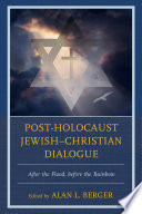 Post-Holocaust Jewish-Christian dialogue : after the flood, before the rainbow /