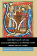 Transforming relations : essays on Jews and Christians throughout history in honor of Michael A. Signer /